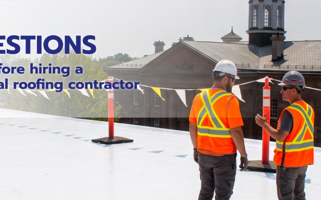 How to Choose a Commercial Roofing Contractor: 7 Questions to Ask