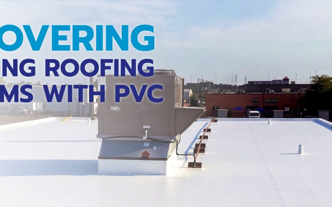 Recovering Existing Roofing Systems with PVC